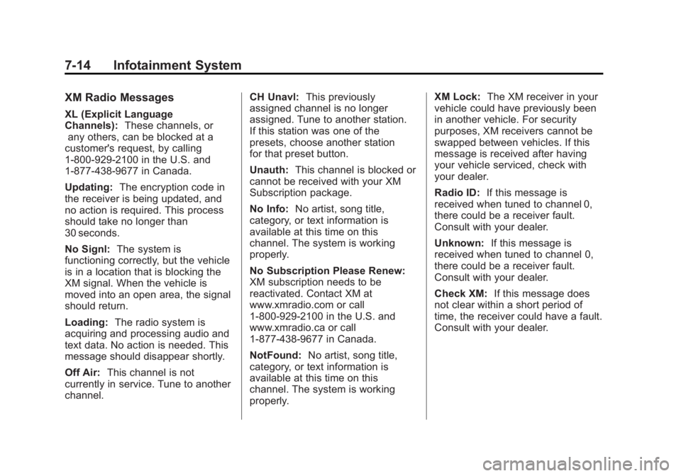 GMC CANYON 2012 Owners Manual Black plate (14,1)GMC Canyon Owner Manual - 2012
7-14 Infotainment System
XM Radio Messages
XL (Explicit Language
Channels):These channels, or
any others, can be blocked at a
customer's request, b GMC CANYON 2012 Owners Manual Black plate (14,1)GMC Canyon Owner Manual - 2012
7-14 Infotainment System
XM Radio Messages
XL (Explicit Language
Channels):These channels, or
any others, can be blocked at a
customer's request, b