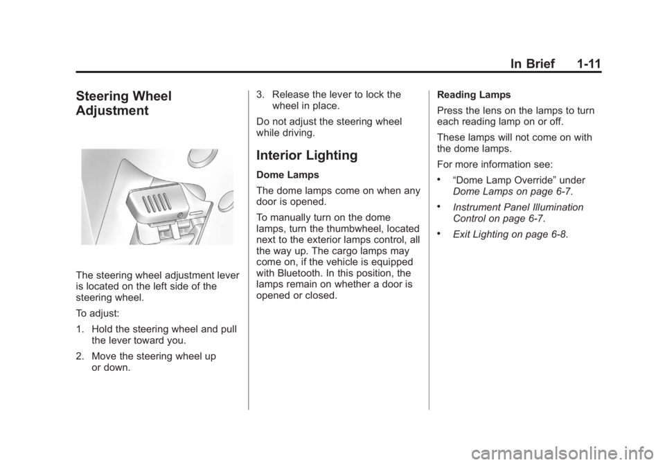 GMC CANYON 2012  Owners Manual Black plate (11,1)GMC Canyon Owner Manual - 2012
In Brief 1-11
Steering Wheel
Adjustment
The steering wheel adjustment lever
is located on the left side of the
steering wheel.
To adjust:
1. Hold the s