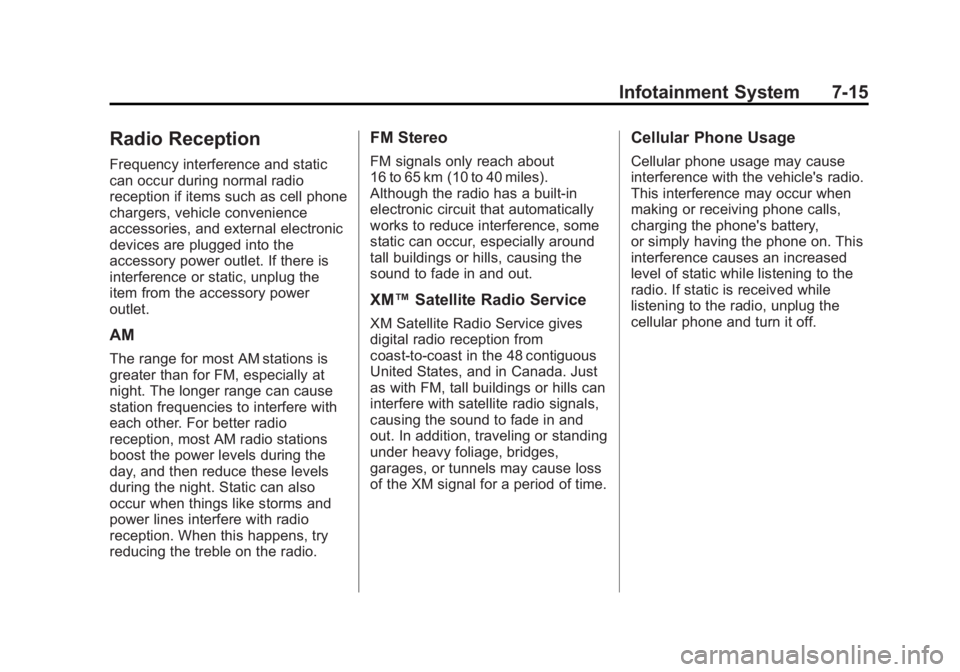 GMC CANYON 2012 Owners Manual Black plate (15,1)GMC Canyon Owner Manual - 2012
Infotainment System 7-15
Radio Reception
Frequency interference and static
can occur during normal radio
reception if items such as cell phone
chargers GMC CANYON 2012 Owners Manual Black plate (15,1)GMC Canyon Owner Manual - 2012
Infotainment System 7-15
Radio Reception
Frequency interference and static
can occur during normal radio
reception if items such as cell phone
chargers