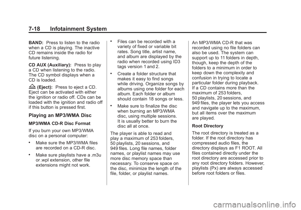 GMC CANYON 2012 Owners Manual Black plate (18,1)GMC Canyon Owner Manual - 2012
7-18 Infotainment System
BAND:Press to listen to the radio
when a CD is playing. The inactive
CD remains inside the radio for
future listening.
CD AUX GMC CANYON 2012 Owners Manual Black plate (18,1)GMC Canyon Owner Manual - 2012
7-18 Infotainment System
BAND:Press to listen to the radio
when a CD is playing. The inactive
CD remains inside the radio for
future listening.
CD AUX