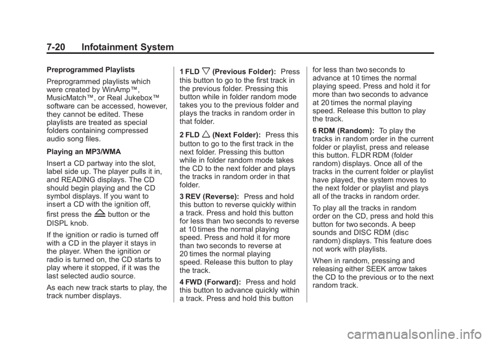 GMC CANYON 2012 Owners Manual Black plate (20,1)GMC Canyon Owner Manual - 2012
7-20 Infotainment System
Preprogrammed Playlists
Preprogrammed playlists which
were created by WinAmp™,
MusicMatch™, or Real Jukebox™
software ca GMC CANYON 2012 Owners Manual Black plate (20,1)GMC Canyon Owner Manual - 2012
7-20 Infotainment System
Preprogrammed Playlists
Preprogrammed playlists which
were created by WinAmp™,
MusicMatch™, or Real Jukebox™
software ca