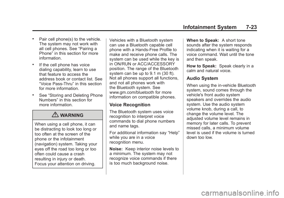 GMC CANYON 2012 Owners Manual Black plate (23,1)GMC Canyon Owner Manual - 2012
Infotainment System 7-23
.Pair cell phone(s) to the vehicle.
The system may not work with
all cell phones. See“Pairing a
Phone” in this section for GMC CANYON 2012 Owners Manual Black plate (23,1)GMC Canyon Owner Manual - 2012
Infotainment System 7-23
.Pair cell phone(s) to the vehicle.
The system may not work with
all cell phones. See“Pairing a
Phone” in this section for