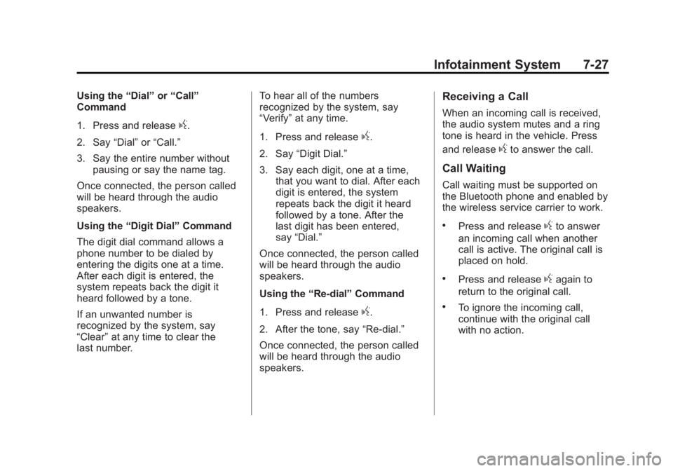 GMC CANYON 2012 Owners Manual Black plate (27,1)GMC Canyon Owner Manual - 2012
Infotainment System 7-27
Using the“Dial”or“Call”
Command
1. Press and release
g.
2. Say “Dial”or“Call.”
3. Say the entire number withou GMC CANYON 2012 Owners Manual Black plate (27,1)GMC Canyon Owner Manual - 2012
Infotainment System 7-27
Using the“Dial”or“Call”
Command
1. Press and release
g.
2. Say “Dial”or“Call.”
3. Say the entire number withou