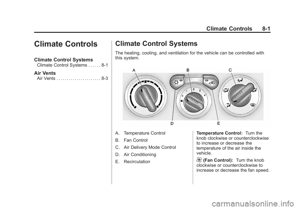 GMC CANYON 2012 Owners Manual Black plate (1,1)GMC Canyon Owner Manual - 2012
Climate Controls 8-1
Climate Controls
Climate Control Systems
Climate Control Systems . . . . . . 8-1
Air Vents
Air Vents . . . . . . . . . . . . . . . GMC CANYON 2012 Owners Manual Black plate (1,1)GMC Canyon Owner Manual - 2012
Climate Controls 8-1
Climate Controls
Climate Control Systems
Climate Control Systems . . . . . . 8-1
Air Vents
Air Vents . . . . . . . . . . . . . . .