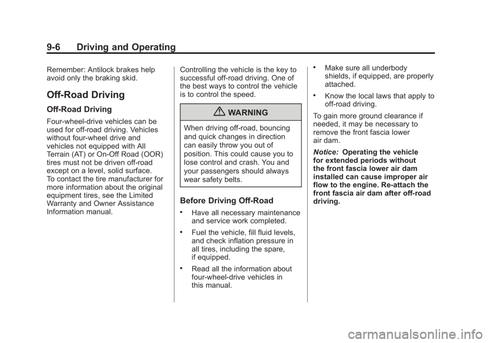 GMC CANYON 2012 Owners Manual Black plate (6,1)GMC Canyon Owner Manual - 2012
9-6 Driving and Operating
Remember: Antilock brakes help
avoid only the braking skid.
Off-Road Driving
Off-Road Driving
Four-wheel-drive vehicles can be GMC CANYON 2012 Owners Manual Black plate (6,1)GMC Canyon Owner Manual - 2012
9-6 Driving and Operating
Remember: Antilock brakes help
avoid only the braking skid.
Off-Road Driving
Off-Road Driving
Four-wheel-drive vehicles can be