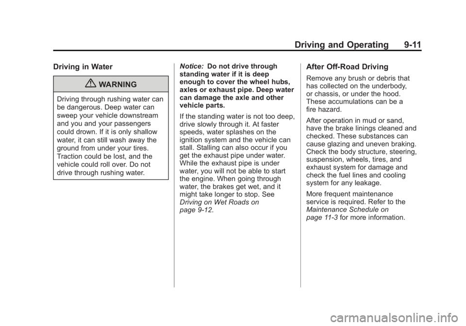 GMC CANYON 2012 Owners Manual Black plate (11,1)GMC Canyon Owner Manual - 2012
Driving and Operating 9-11
Driving in Water
{WARNING
Driving through rushing water can
be dangerous. Deep water can
sweep your vehicle downstream
and y GMC CANYON 2012 Owners Manual Black plate (11,1)GMC Canyon Owner Manual - 2012
Driving and Operating 9-11
Driving in Water
{WARNING
Driving through rushing water can
be dangerous. Deep water can
sweep your vehicle downstream
and y