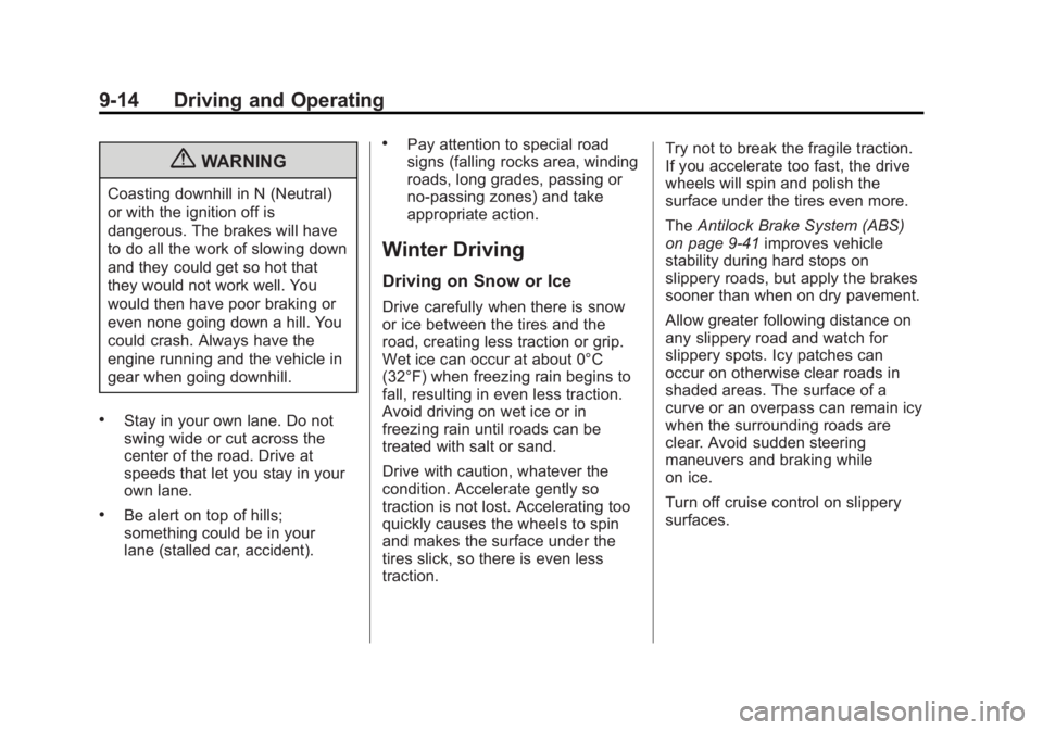 GMC CANYON 2012 Owners Manual Black plate (14,1)GMC Canyon Owner Manual - 2012
9-14 Driving and Operating
{WARNING
Coasting downhill in N (Neutral)
or with the ignition off is
dangerous. The brakes will have
to do all the work of GMC CANYON 2012 Owners Manual Black plate (14,1)GMC Canyon Owner Manual - 2012
9-14 Driving and Operating
{WARNING
Coasting downhill in N (Neutral)
or with the ignition off is
dangerous. The brakes will have
to do all the work of