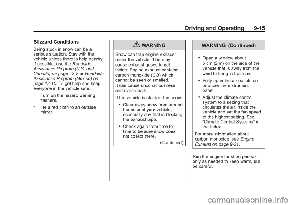GMC CANYON 2012 Owners Manual Black plate (15,1)GMC Canyon Owner Manual - 2012
Driving and Operating 9-15
Blizzard Conditions
Being stuck in snow can be a
serious situation. Stay with the
vehicle unless there is help nearby.
If po GMC CANYON 2012 Owners Manual Black plate (15,1)GMC Canyon Owner Manual - 2012
Driving and Operating 9-15
Blizzard Conditions
Being stuck in snow can be a
serious situation. Stay with the
vehicle unless there is help nearby.
If po