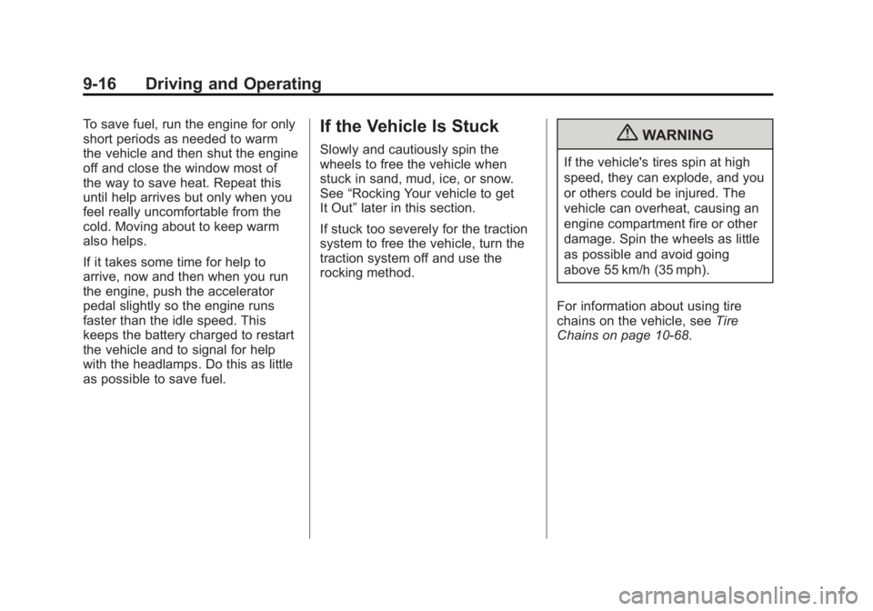 GMC CANYON 2012 Owners Manual Black plate (16,1)GMC Canyon Owner Manual - 2012
9-16 Driving and Operating
To save fuel, run the engine for only
short periods as needed to warm
the vehicle and then shut the engine
off and close the GMC CANYON 2012 Owners Manual Black plate (16,1)GMC Canyon Owner Manual - 2012
9-16 Driving and Operating
To save fuel, run the engine for only
short periods as needed to warm
the vehicle and then shut the engine
off and close the