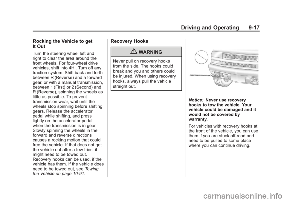 GMC CANYON 2012 Owners Manual Black plate (17,1)GMC Canyon Owner Manual - 2012
Driving and Operating 9-17
Rocking the Vehicle to get
It Out
Turn the steering wheel left and
right to clear the area around the
front wheels. For four GMC CANYON 2012 Owners Manual Black plate (17,1)GMC Canyon Owner Manual - 2012
Driving and Operating 9-17
Rocking the Vehicle to get
It Out
Turn the steering wheel left and
right to clear the area around the
front wheels. For four