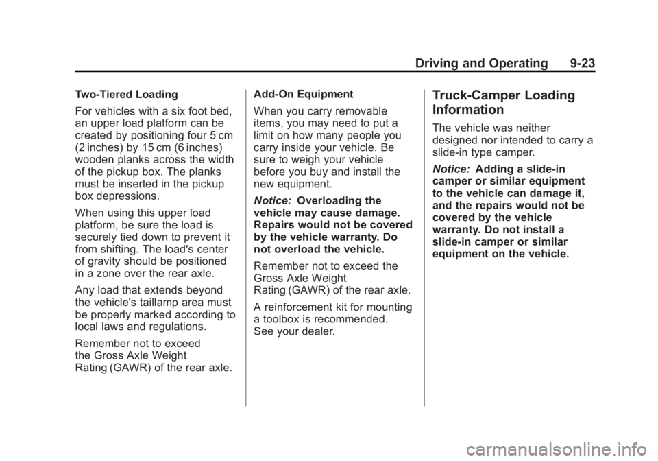 GMC CANYON 2012 Owners Manual Black plate (23,1)GMC Canyon Owner Manual - 2012
Driving and Operating 9-23
Two-Tiered Loading
For vehicles with a six foot bed,
an upper load platform can be
created by positioning four 5 cm
(2 inche GMC CANYON 2012 Owners Manual Black plate (23,1)GMC Canyon Owner Manual - 2012
Driving and Operating 9-23
Two-Tiered Loading
For vehicles with a six foot bed,
an upper load platform can be
created by positioning four 5 cm
(2 inche