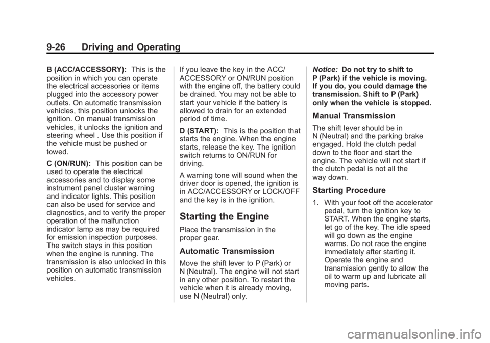 GMC CANYON 2012 Owners Manual Black plate (26,1)GMC Canyon Owner Manual - 2012
9-26 Driving and Operating
B (ACC/ACCESSORY):This is the
position in which you can operate
the electrical accessories or items
plugged into the accesso GMC CANYON 2012 Owners Manual Black plate (26,1)GMC Canyon Owner Manual - 2012
9-26 Driving and Operating
B (ACC/ACCESSORY):This is the
position in which you can operate
the electrical accessories or items
plugged into the accesso