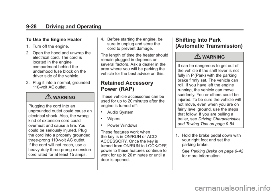 GMC CANYON 2012 Owners Manual Black plate (28,1)GMC Canyon Owner Manual - 2012
9-28 Driving and Operating
To Use the Engine Heater
1. Turn off the engine.
2. Open the hood and unwrap theelectrical cord. The cord is
located in the GMC CANYON 2012 Owners Manual Black plate (28,1)GMC Canyon Owner Manual - 2012
9-28 Driving and Operating
To Use the Engine Heater
1. Turn off the engine.
2. Open the hood and unwrap theelectrical cord. The cord is
located in the