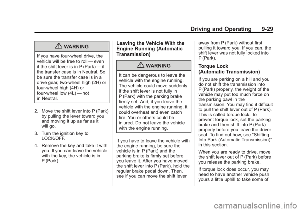GMC CANYON 2012 Owners Manual Black plate (29,1)GMC Canyon Owner Manual - 2012
Driving and Operating 9-29
{WARNING
If you have four-wheel drive, the
vehicle will be free to roll—even
if the shift lever is in P (Park) —if
the t GMC CANYON 2012 Owners Manual Black plate (29,1)GMC Canyon Owner Manual - 2012
Driving and Operating 9-29
{WARNING
If you have four-wheel drive, the
vehicle will be free to roll—even
if the shift lever is in P (Park) —if
the t