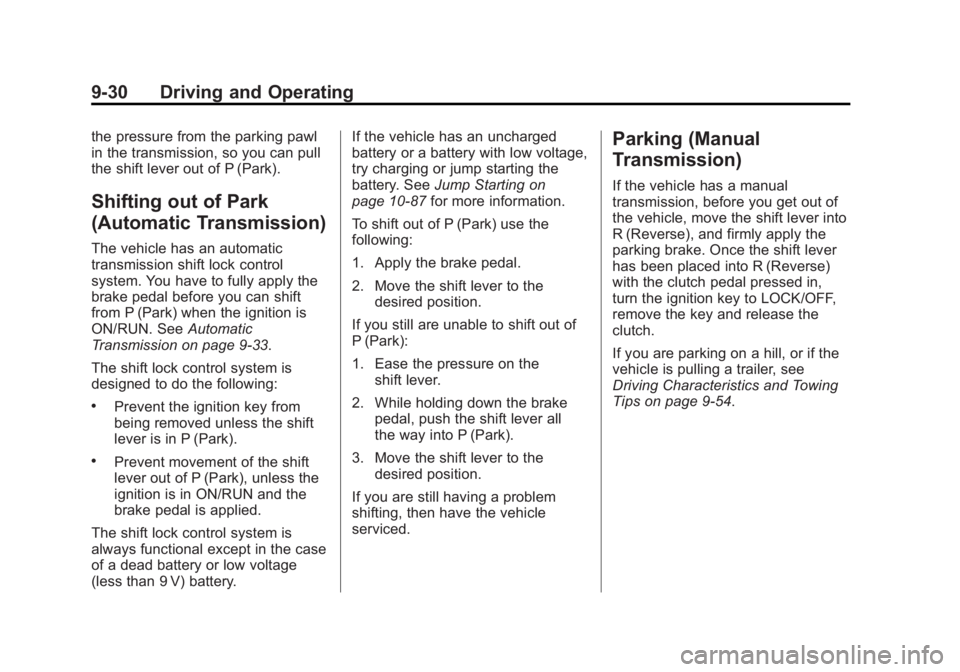 GMC CANYON 2012 Owners Manual Black plate (30,1)GMC Canyon Owner Manual - 2012
9-30 Driving and Operating
the pressure from the parking pawl
in the transmission, so you can pull
the shift lever out of P (Park).
Shifting out of Par GMC CANYON 2012 Owners Manual Black plate (30,1)GMC Canyon Owner Manual - 2012
9-30 Driving and Operating
the pressure from the parking pawl
in the transmission, so you can pull
the shift lever out of P (Park).
Shifting out of Par