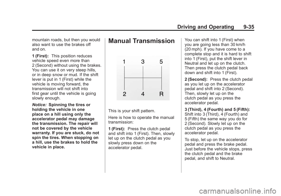 GMC CANYON 2012 Owners Manual Black plate (35,1)GMC Canyon Owner Manual - 2012
Driving and Operating 9-35
mountain roads, but then you would
also want to use the brakes off
and on.
1 (First):This position reduces
vehicle speed eve GMC CANYON 2012 Owners Manual Black plate (35,1)GMC Canyon Owner Manual - 2012
Driving and Operating 9-35
mountain roads, but then you would
also want to use the brakes off
and on.
1 (First):This position reduces
vehicle speed eve