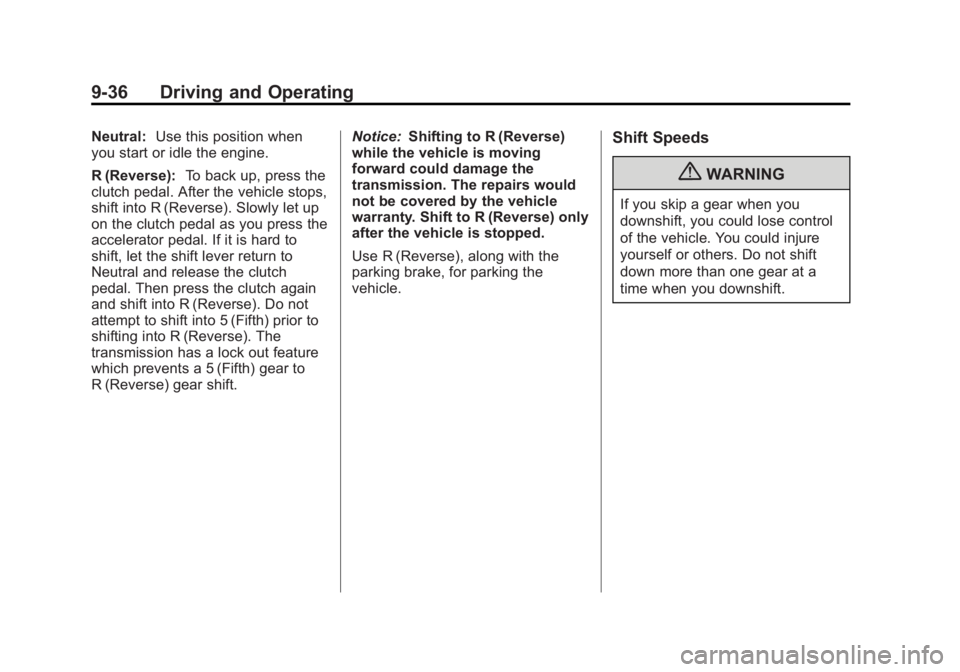GMC CANYON 2012 Owners Manual Black plate (36,1)GMC Canyon Owner Manual - 2012
9-36 Driving and Operating
Neutral:Use this position when
you start or idle the engine.
R (Reverse): To back up, press the
clutch pedal. After the vehi GMC CANYON 2012 Owners Manual Black plate (36,1)GMC Canyon Owner Manual - 2012
9-36 Driving and Operating
Neutral:Use this position when
you start or idle the engine.
R (Reverse): To back up, press the
clutch pedal. After the vehi