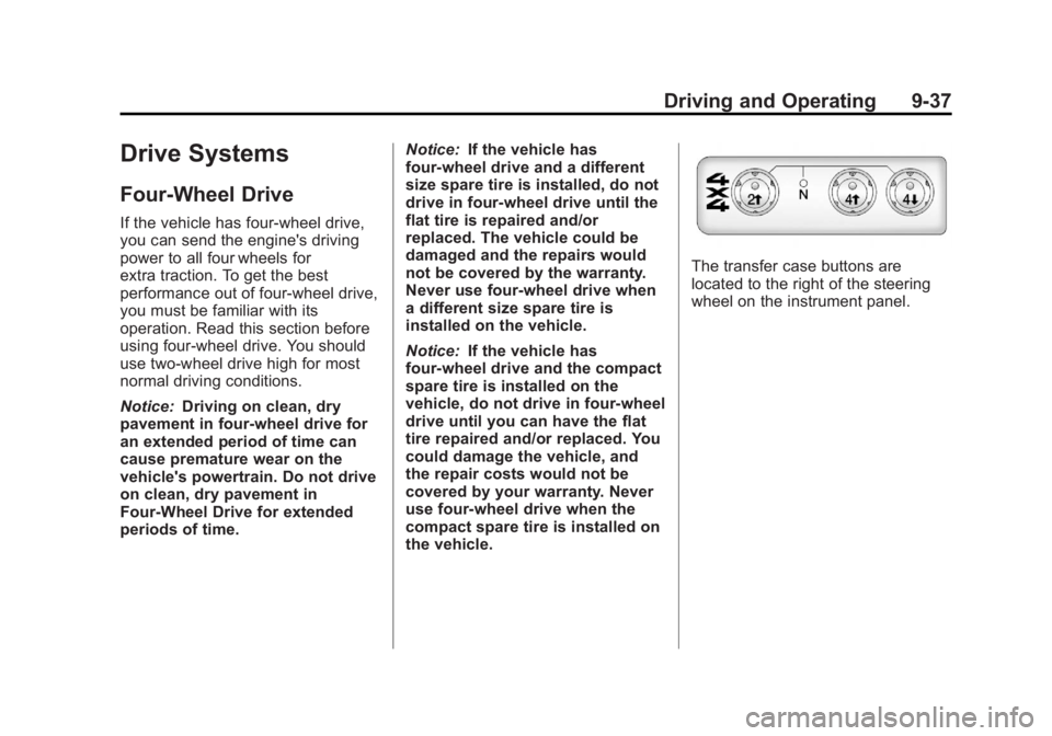 GMC CANYON 2012 Owners Manual Black plate (37,1)GMC Canyon Owner Manual - 2012
Driving and Operating 9-37
Drive Systems
Four-Wheel Drive
If the vehicle has four-wheel drive,
you can send the engine's driving
power to all four GMC CANYON 2012 Owners Manual Black plate (37,1)GMC Canyon Owner Manual - 2012
Driving and Operating 9-37
Drive Systems
Four-Wheel Drive
If the vehicle has four-wheel drive,
you can send the engine's driving
power to all four
