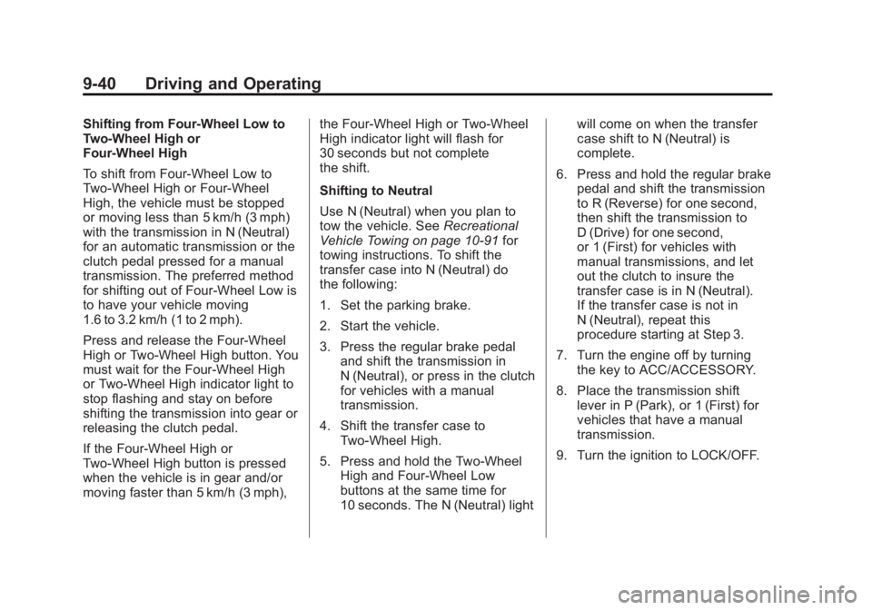 GMC CANYON 2012 Owners Manual Black plate (40,1)GMC Canyon Owner Manual - 2012
9-40 Driving and Operating
Shifting from Four-Wheel Low to
Two-Wheel High or
Four-Wheel High
To shift from Four-Wheel Low to
Two-Wheel High or Four-Whe GMC CANYON 2012 Owners Manual Black plate (40,1)GMC Canyon Owner Manual - 2012
9-40 Driving and Operating
Shifting from Four-Wheel Low to
Two-Wheel High or
Four-Wheel High
To shift from Four-Wheel Low to
Two-Wheel High or Four-Whe