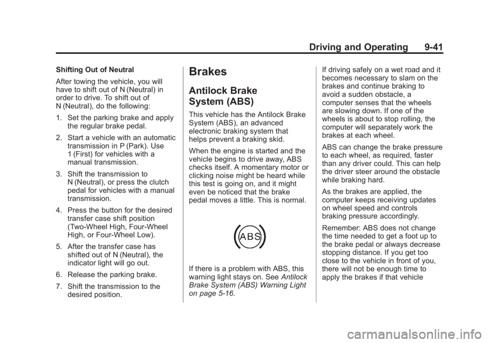 GMC CANYON 2012 Owners Manual Black plate (41,1)GMC Canyon Owner Manual - 2012
Driving and Operating 9-41
Shifting Out of Neutral
After towing the vehicle, you will
have to shift out of N (Neutral) in
order to drive. To shift out GMC CANYON 2012 Owners Manual Black plate (41,1)GMC Canyon Owner Manual - 2012
Driving and Operating 9-41
Shifting Out of Neutral
After towing the vehicle, you will
have to shift out of N (Neutral) in
order to drive. To shift out