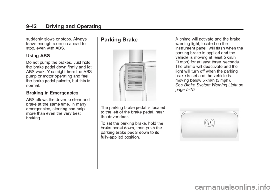 GMC CANYON 2012 Owners Manual Black plate (42,1)GMC Canyon Owner Manual - 2012
9-42 Driving and Operating
suddenly slows or stops. Always
leave enough room up ahead to
stop, even with ABS.
Using ABS
Do not pump the brakes. Just ho GMC CANYON 2012 Owners Manual Black plate (42,1)GMC Canyon Owner Manual - 2012
9-42 Driving and Operating
suddenly slows or stops. Always
leave enough room up ahead to
stop, even with ABS.
Using ABS
Do not pump the brakes. Just ho
