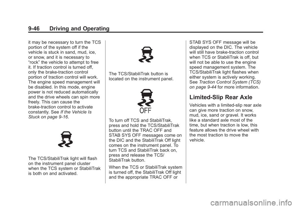 GMC CANYON 2012 Owners Manual Black plate (46,1)GMC Canyon Owner Manual - 2012
9-46 Driving and Operating
it may be necessary to turn the TCS
portion of the system off if the
vehicle is stuck in sand, mud, ice,
or snow, and it is GMC CANYON 2012 Owners Manual Black plate (46,1)GMC Canyon Owner Manual - 2012
9-46 Driving and Operating
it may be necessary to turn the TCS
portion of the system off if the
vehicle is stuck in sand, mud, ice,
or snow, and it is