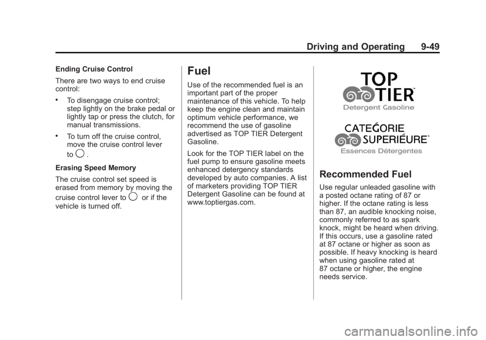 GMC CANYON 2012 Owners Manual Black plate (49,1)GMC Canyon Owner Manual - 2012
Driving and Operating 9-49
Ending Cruise Control
There are two ways to end cruise
control:
.To disengage cruise control;
step lightly on the brake peda GMC CANYON 2012 Owners Manual Black plate (49,1)GMC Canyon Owner Manual - 2012
Driving and Operating 9-49
Ending Cruise Control
There are two ways to end cruise
control:
.To disengage cruise control;
step lightly on the brake peda