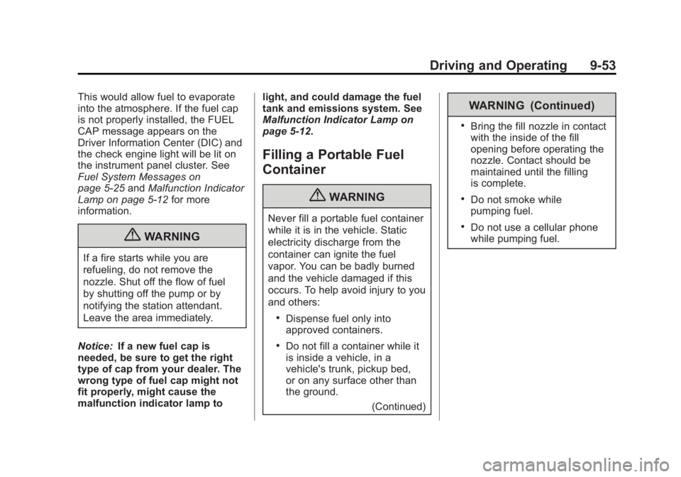 GMC CANYON 2012 Owners Manual Black plate (53,1)GMC Canyon Owner Manual - 2012
Driving and Operating 9-53
This would allow fuel to evaporate
into the atmosphere. If the fuel cap
is not properly installed, the FUEL
CAP message appe GMC CANYON 2012 Owners Manual Black plate (53,1)GMC Canyon Owner Manual - 2012
Driving and Operating 9-53
This would allow fuel to evaporate
into the atmosphere. If the fuel cap
is not properly installed, the FUEL
CAP message appe