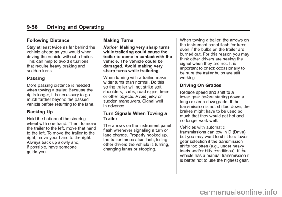 GMC CANYON 2012 Owners Manual Black plate (56,1)GMC Canyon Owner Manual - 2012
9-56 Driving and Operating
Following Distance
Stay at least twice as far behind the
vehicle ahead as you would when
driving the vehicle without a trail GMC CANYON 2012 Owners Manual Black plate (56,1)GMC Canyon Owner Manual - 2012
9-56 Driving and Operating
Following Distance
Stay at least twice as far behind the
vehicle ahead as you would when
driving the vehicle without a trail