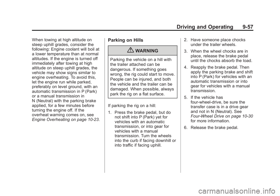GMC CANYON 2012 Owners Manual Black plate (57,1)GMC Canyon Owner Manual - 2012
Driving and Operating 9-57
When towing at high altitude on
steep uphill grades, consider the
following: Engine coolant will boil at
a lower temperature GMC CANYON 2012 Owners Manual Black plate (57,1)GMC Canyon Owner Manual - 2012
Driving and Operating 9-57
When towing at high altitude on
steep uphill grades, consider the
following: Engine coolant will boil at
a lower temperature