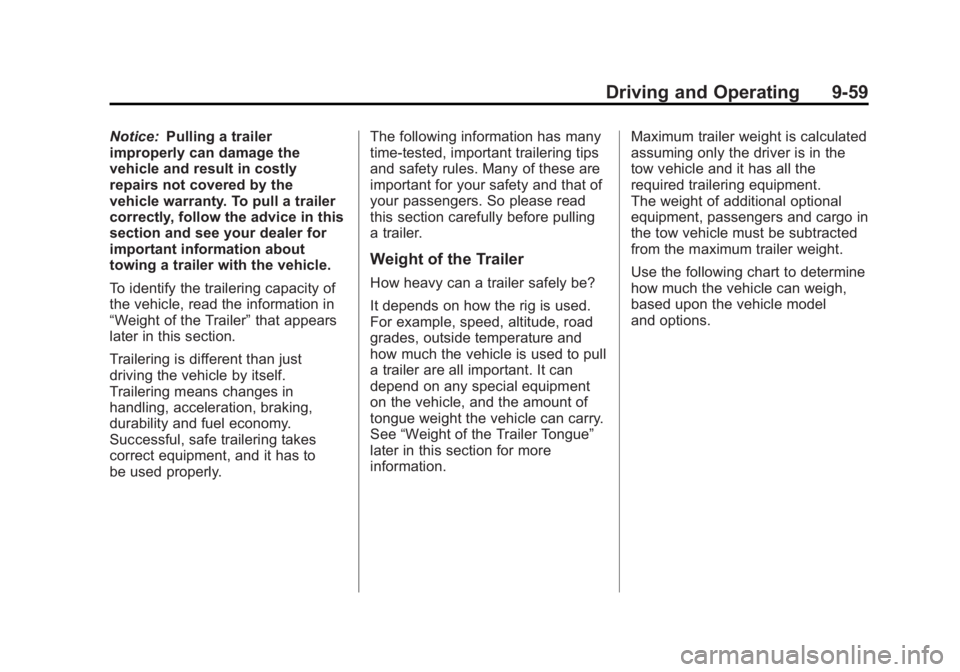 GMC CANYON 2012 Owners Manual Black plate (59,1)GMC Canyon Owner Manual - 2012
Driving and Operating 9-59
Notice:Pulling a trailer
improperly can damage the
vehicle and result in costly
repairs not covered by the
vehicle warranty. GMC CANYON 2012 Owners Manual Black plate (59,1)GMC Canyon Owner Manual - 2012
Driving and Operating 9-59
Notice:Pulling a trailer
improperly can damage the
vehicle and result in costly
repairs not covered by the
vehicle warranty.