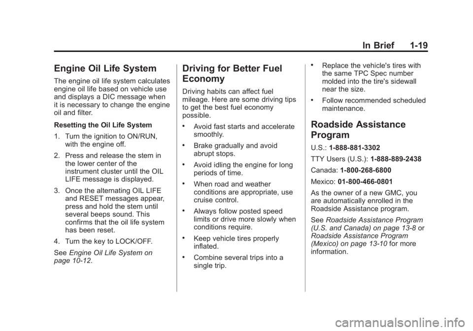 GMC CANYON 2012  Owners Manual Black plate (19,1)GMC Canyon Owner Manual - 2012
In Brief 1-19
Engine Oil Life System
The engine oil life system calculates
engine oil life based on vehicle use
and displays a DIC message when
it is n