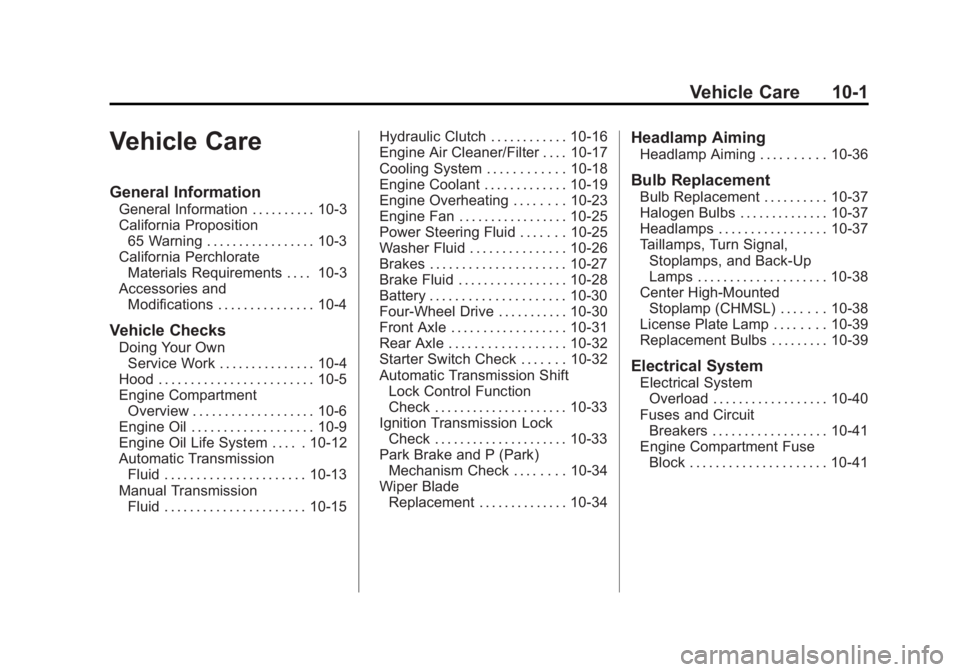 GMC CANYON 2012 Owners Manual Black plate (1,1)GMC Canyon Owner Manual - 2012
Vehicle Care 10-1
Vehicle Care
General Information
General Information . . . . . . . . . . 10-3
California Proposition65 Warning . . . . . . . . . . . . GMC CANYON 2012 Owners Manual Black plate (1,1)GMC Canyon Owner Manual - 2012
Vehicle Care 10-1
Vehicle Care
General Information
General Information . . . . . . . . . . 10-3
California Proposition65 Warning . . . . . . . . . . . .