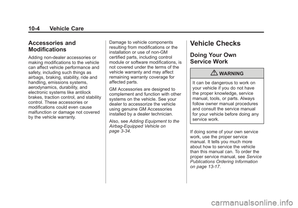 GMC CANYON 2012 Owners Manual Black plate (4,1)GMC Canyon Owner Manual - 2012
10-4 Vehicle Care
Accessories and
Modifications
Adding non‐dealer accessories or
making modifications to the vehicle
can affect vehicle performance an GMC CANYON 2012 Owners Manual Black plate (4,1)GMC Canyon Owner Manual - 2012
10-4 Vehicle Care
Accessories and
Modifications
Adding non‐dealer accessories or
making modifications to the vehicle
can affect vehicle performance an
