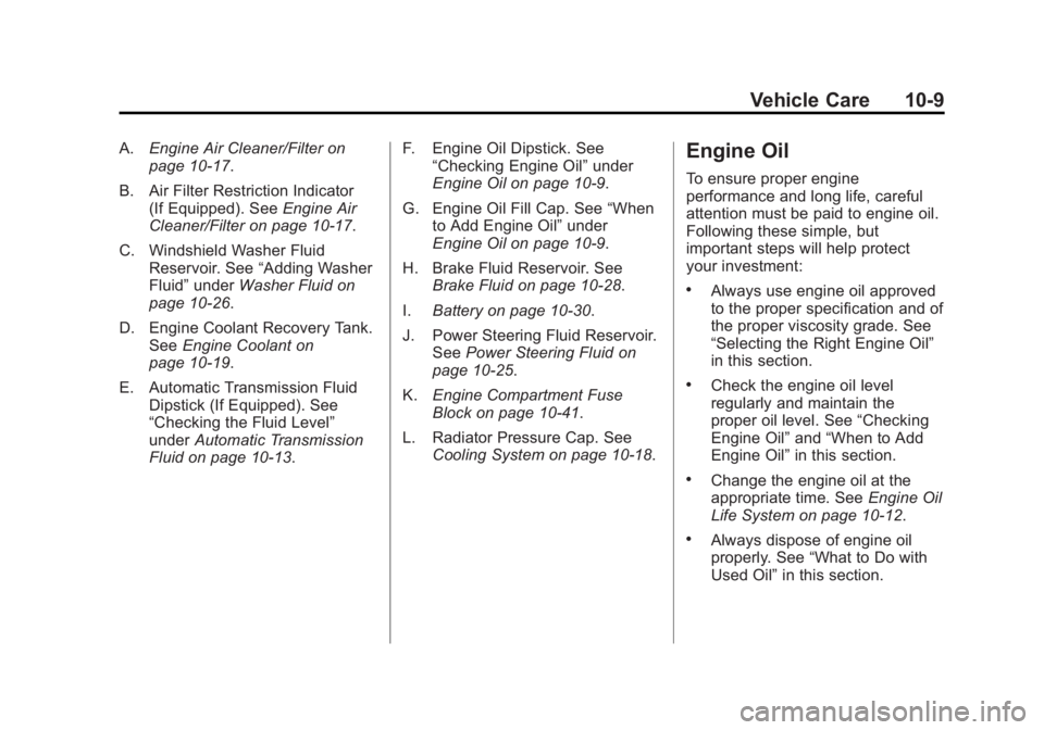 GMC CANYON 2012 Owners Manual Black plate (9,1)GMC Canyon Owner Manual - 2012
Vehicle Care 10-9
A.Engine Air Cleaner/Filter on
page 10‑17.
B. Air Filter Restriction Indicator (If Equipped). See Engine Air
Cleaner/Filter on page GMC CANYON 2012 Owners Manual Black plate (9,1)GMC Canyon Owner Manual - 2012
Vehicle Care 10-9
A.Engine Air Cleaner/Filter on
page 10‑17.
B. Air Filter Restriction Indicator (If Equipped). See Engine Air
Cleaner/Filter on page