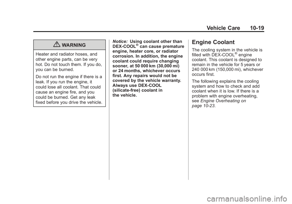GMC CANYON 2012 Owners Manual Black plate (19,1)GMC Canyon Owner Manual - 2012
Vehicle Care 10-19
{WARNING
Heater and radiator hoses, and
other engine parts, can be very
hot. Do not touch them. If you do,
you can be burned.
Do not GMC CANYON 2012 Owners Manual Black plate (19,1)GMC Canyon Owner Manual - 2012
Vehicle Care 10-19
{WARNING
Heater and radiator hoses, and
other engine parts, can be very
hot. Do not touch them. If you do,
you can be burned.
Do not