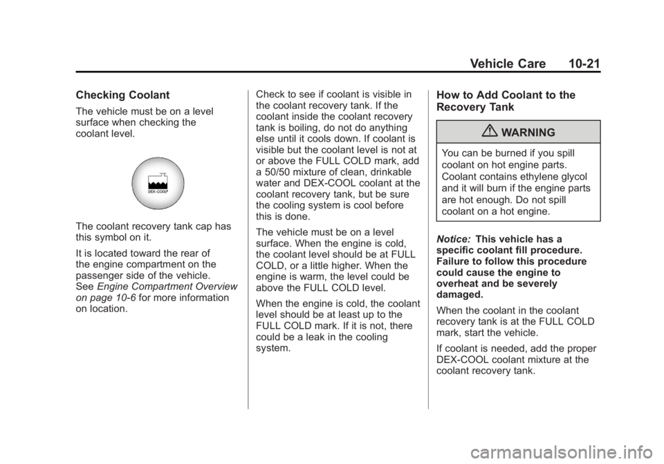 GMC CANYON 2012 Owners Manual Black plate (21,1)GMC Canyon Owner Manual - 2012
Vehicle Care 10-21
Checking Coolant
The vehicle must be on a level
surface when checking the
coolant level.
The coolant recovery tank cap has
this symb GMC CANYON 2012 Owners Manual Black plate (21,1)GMC Canyon Owner Manual - 2012
Vehicle Care 10-21
Checking Coolant
The vehicle must be on a level
surface when checking the
coolant level.
The coolant recovery tank cap has
this symb