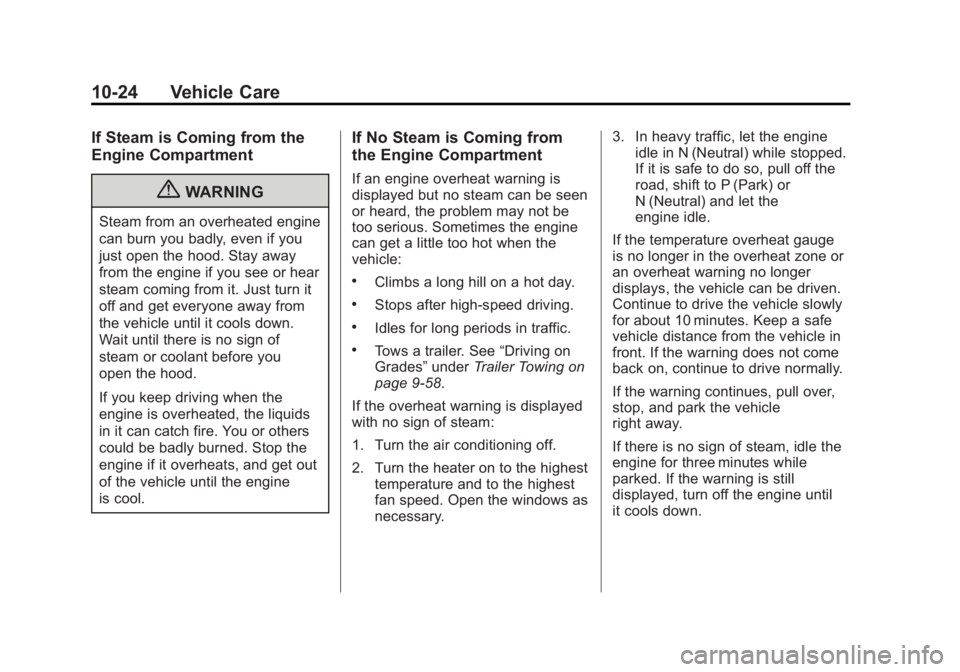 GMC CANYON 2012 Owners Manual Black plate (24,1)GMC Canyon Owner Manual - 2012
10-24 Vehicle Care
If Steam is Coming from the
Engine Compartment
{WARNING
Steam from an overheated engine
can burn you badly, even if you
just open th GMC CANYON 2012 Owners Manual Black plate (24,1)GMC Canyon Owner Manual - 2012
10-24 Vehicle Care
If Steam is Coming from the
Engine Compartment
{WARNING
Steam from an overheated engine
can burn you badly, even if you
just open th