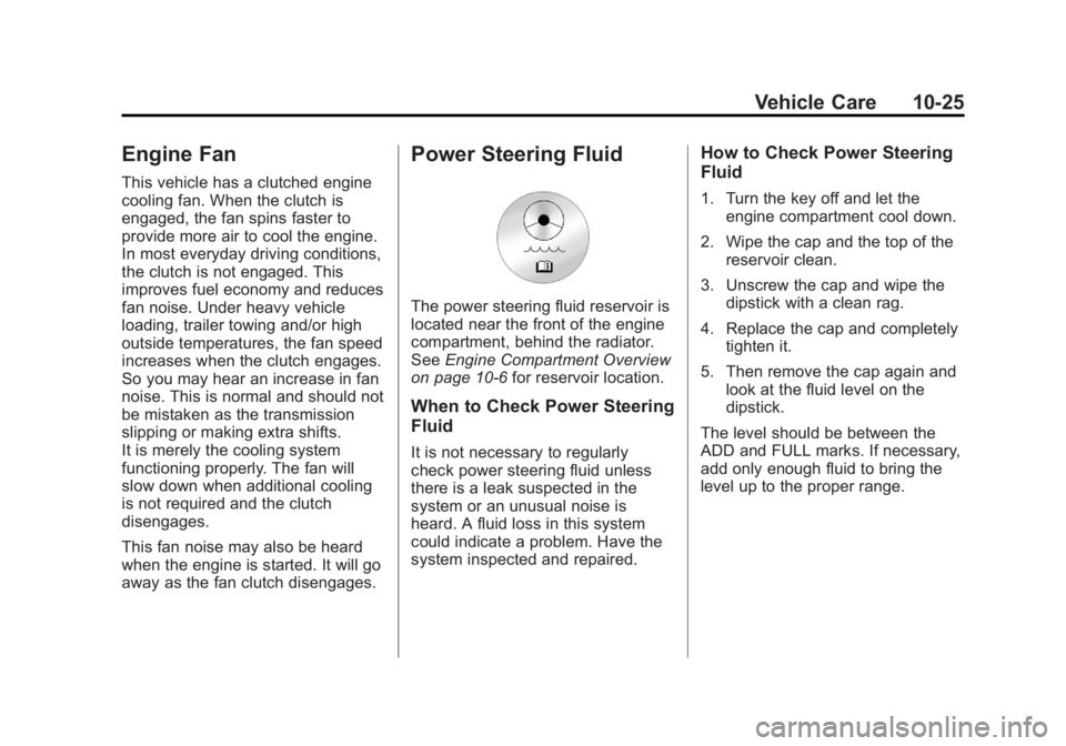 GMC CANYON 2012 Owners Manual Black plate (25,1)GMC Canyon Owner Manual - 2012
Vehicle Care 10-25
Engine Fan
This vehicle has a clutched engine
cooling fan. When the clutch is
engaged, the fan spins faster to
provide more air to c GMC CANYON 2012 Owners Manual Black plate (25,1)GMC Canyon Owner Manual - 2012
Vehicle Care 10-25
Engine Fan
This vehicle has a clutched engine
cooling fan. When the clutch is
engaged, the fan spins faster to
provide more air to c