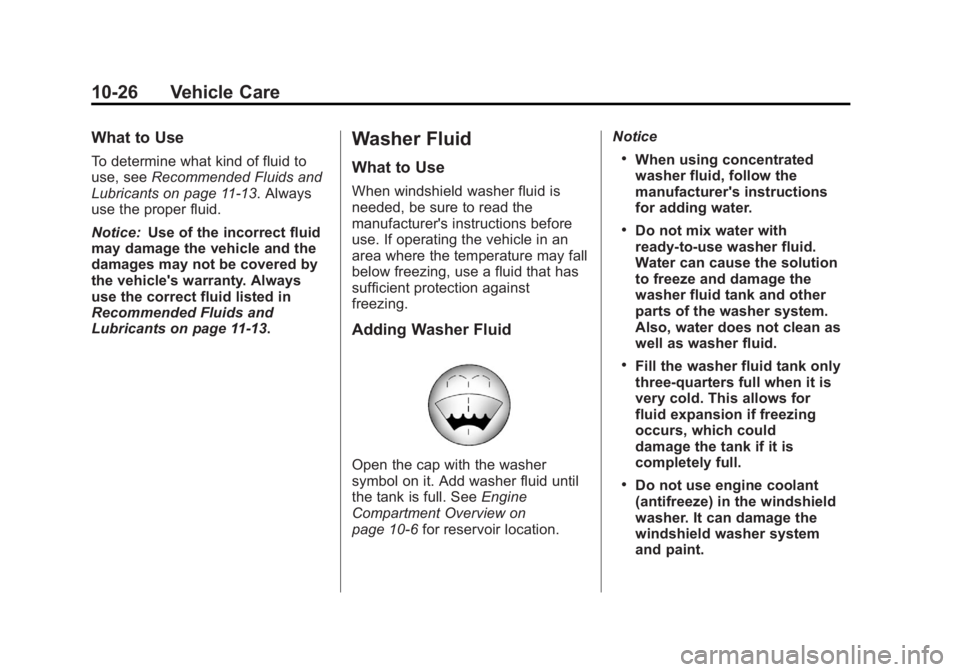 GMC CANYON 2012 Owners Manual Black plate (26,1)GMC Canyon Owner Manual - 2012
10-26 Vehicle Care
What to Use
To determine what kind of fluid to
use, seeRecommended Fluids and
Lubricants on page 11‑13. Always
use the proper flui GMC CANYON 2012 Owners Manual Black plate (26,1)GMC Canyon Owner Manual - 2012
10-26 Vehicle Care
What to Use
To determine what kind of fluid to
use, seeRecommended Fluids and
Lubricants on page 11‑13. Always
use the proper flui