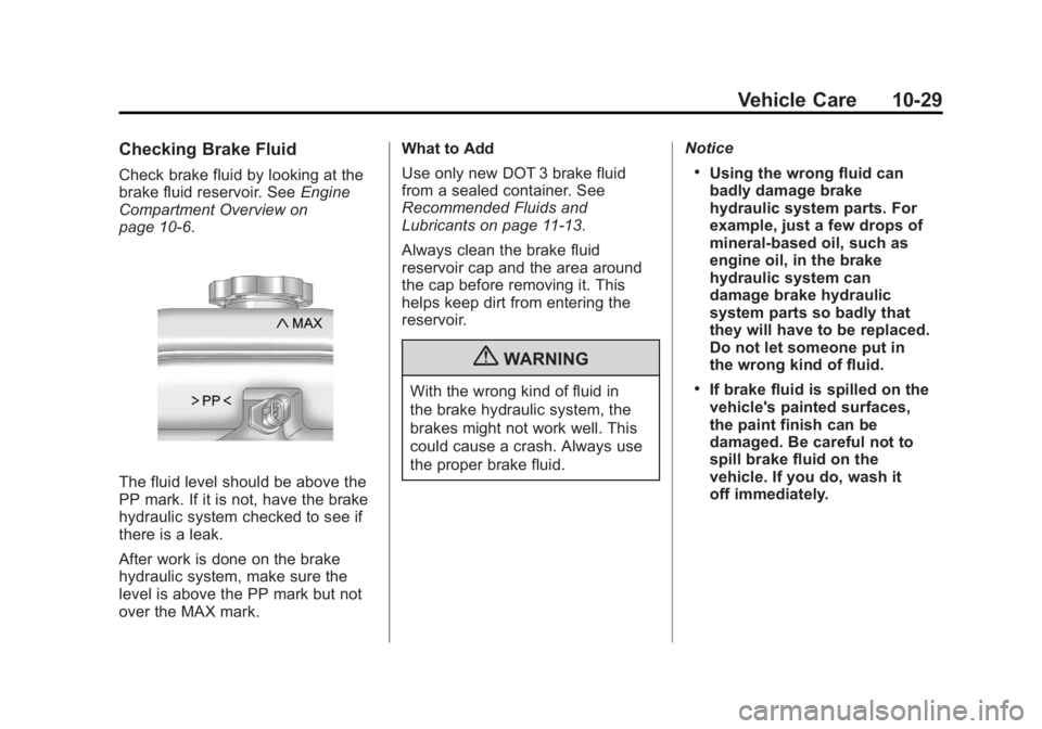 GMC CANYON 2012 Owners Manual Black plate (29,1)GMC Canyon Owner Manual - 2012
Vehicle Care 10-29
Checking Brake Fluid
Check brake fluid by looking at the
brake fluid reservoir. SeeEngine
Compartment Overview on
page 10‑6.
The f GMC CANYON 2012 Owners Manual Black plate (29,1)GMC Canyon Owner Manual - 2012
Vehicle Care 10-29
Checking Brake Fluid
Check brake fluid by looking at the
brake fluid reservoir. SeeEngine
Compartment Overview on
page 10‑6.
The f