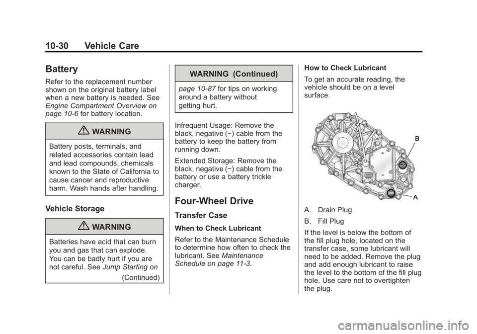 GMC CANYON 2012 Owners Manual Black plate (30,1)GMC Canyon Owner Manual - 2012
10-30 Vehicle Care
Battery
Refer to the replacement number
shown on the original battery label
when a new battery is needed. See
Engine Compartment Ove GMC CANYON 2012 Owners Manual Black plate (30,1)GMC Canyon Owner Manual - 2012
10-30 Vehicle Care
Battery
Refer to the replacement number
shown on the original battery label
when a new battery is needed. See
Engine Compartment Ove