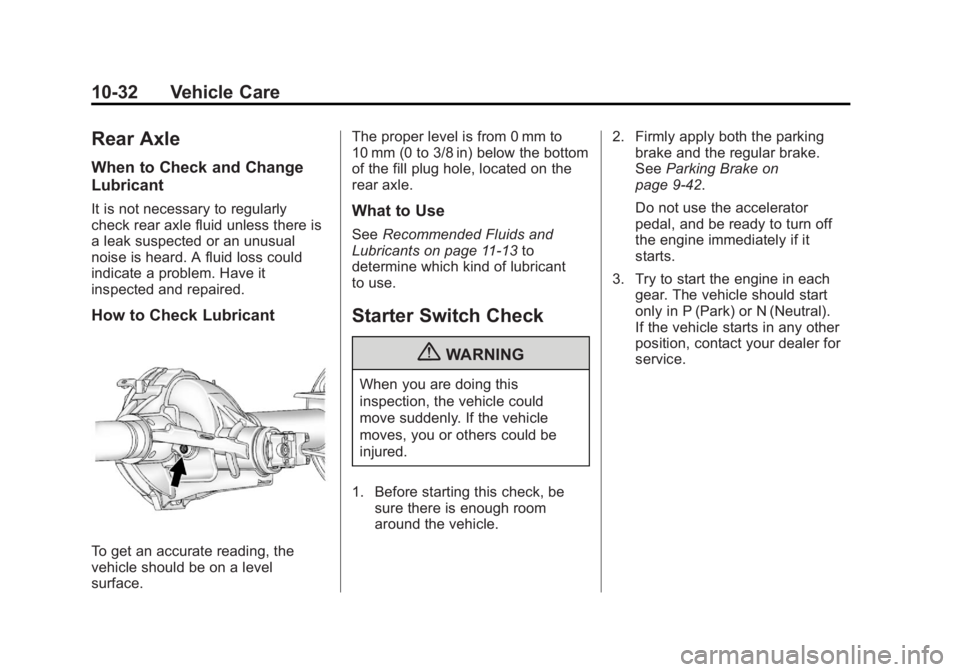 GMC CANYON 2012 Owners Manual Black plate (32,1)GMC Canyon Owner Manual - 2012
10-32 Vehicle Care
Rear Axle
When to Check and Change
Lubricant
It is not necessary to regularly
check rear axle fluid unless there is
a leak suspected GMC CANYON 2012 Owners Manual Black plate (32,1)GMC Canyon Owner Manual - 2012
10-32 Vehicle Care
Rear Axle
When to Check and Change
Lubricant
It is not necessary to regularly
check rear axle fluid unless there is
a leak suspected
