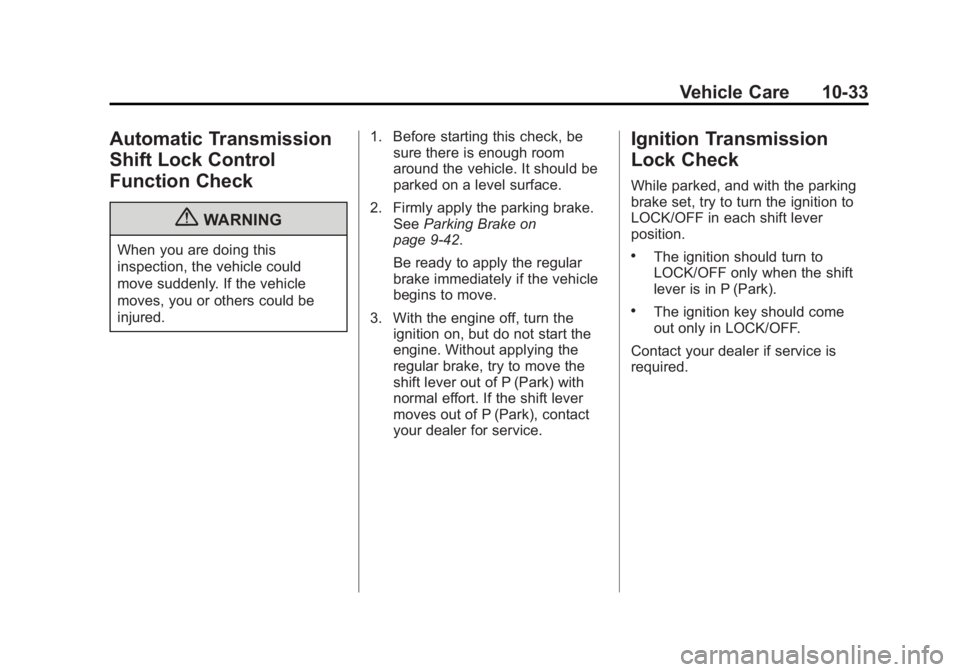 GMC CANYON 2012 Owners Manual Black plate (33,1)GMC Canyon Owner Manual - 2012
Vehicle Care 10-33
Automatic Transmission
Shift Lock Control
Function Check
{WARNING
When you are doing this
inspection, the vehicle could
move suddenl GMC CANYON 2012 Owners Manual Black plate (33,1)GMC Canyon Owner Manual - 2012
Vehicle Care 10-33
Automatic Transmission
Shift Lock Control
Function Check
{WARNING
When you are doing this
inspection, the vehicle could
move suddenl