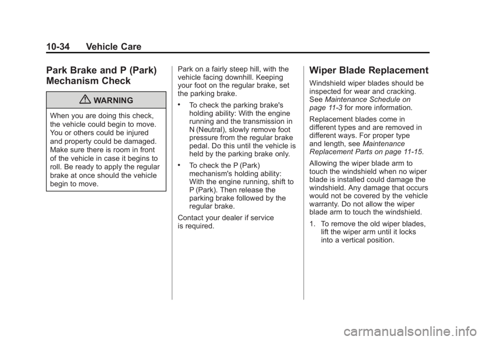 GMC CANYON 2012 Owners Manual Black plate (34,1)GMC Canyon Owner Manual - 2012
10-34 Vehicle Care
Park Brake and P (Park)
Mechanism Check
{WARNING
When you are doing this check,
the vehicle could begin to move.
You or others could GMC CANYON 2012 Owners Manual Black plate (34,1)GMC Canyon Owner Manual - 2012
10-34 Vehicle Care
Park Brake and P (Park)
Mechanism Check
{WARNING
When you are doing this check,
the vehicle could begin to move.
You or others could