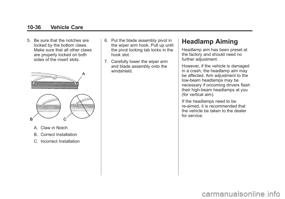 GMC CANYON 2012 Owners Manual Black plate (36,1)GMC Canyon Owner Manual - 2012
10-36 Vehicle Care
5. Be sure that the notches arelocked by the bottom claws.
Make sure that all other claws
are properly locked on both
sides of the i GMC CANYON 2012 Owners Manual Black plate (36,1)GMC Canyon Owner Manual - 2012
10-36 Vehicle Care
5. Be sure that the notches arelocked by the bottom claws.
Make sure that all other claws
are properly locked on both
sides of the i
