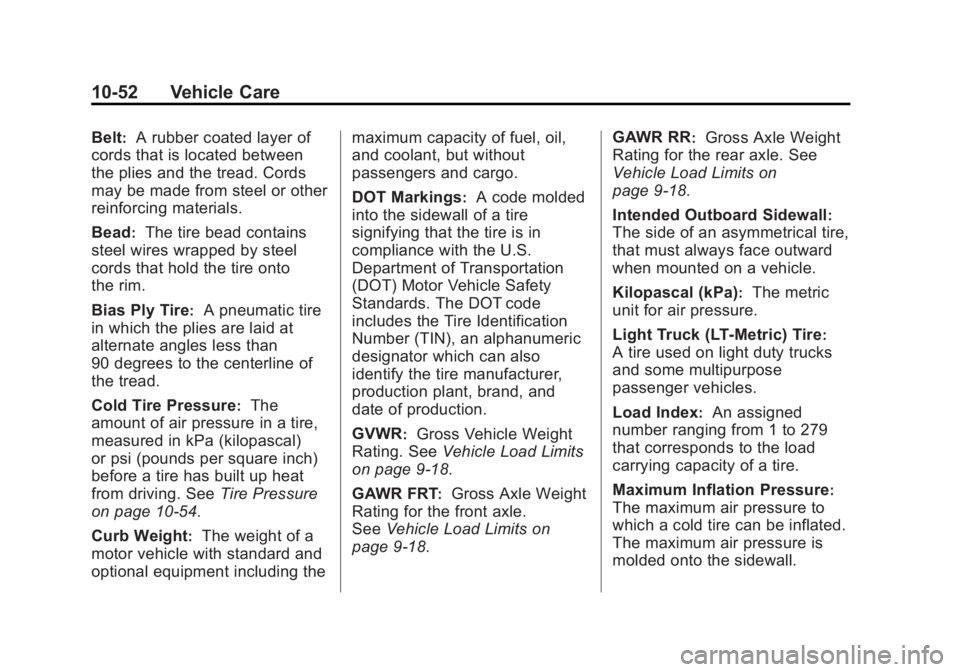 GMC CANYON 2012 Owners Manual Black plate (52,1)GMC Canyon Owner Manual - 2012
10-52 Vehicle Care
Belt:A rubber coated layer of
cords that is located between
the plies and the tread. Cords
may be made from steel or other
reinforci GMC CANYON 2012 Owners Manual Black plate (52,1)GMC Canyon Owner Manual - 2012
10-52 Vehicle Care
Belt:A rubber coated layer of
cords that is located between
the plies and the tread. Cords
may be made from steel or other
reinforci