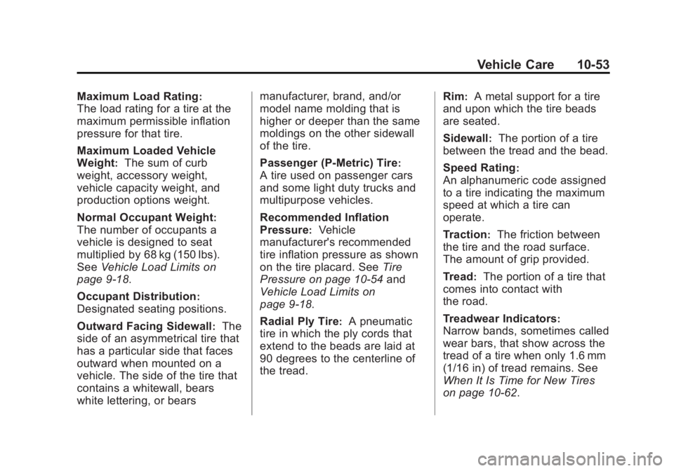 GMC CANYON 2012 Owners Manual Black plate (53,1)GMC Canyon Owner Manual - 2012
Vehicle Care 10-53
Maximum Load Rating:
The load rating for a tire at the
maximum permissible inflation
pressure for that tire.
Maximum Loaded Vehicle
GMC CANYON 2012 Owners Manual Black plate (53,1)GMC Canyon Owner Manual - 2012
Vehicle Care 10-53
Maximum Load Rating:
The load rating for a tire at the
maximum permissible inflation
pressure for that tire.
Maximum Loaded Vehicle