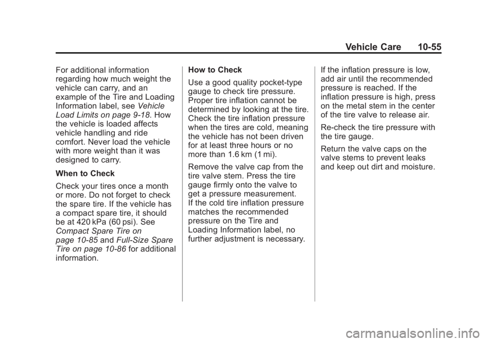 GMC CANYON 2012 Owners Manual Black plate (55,1)GMC Canyon Owner Manual - 2012
Vehicle Care 10-55
For additional information
regarding how much weight the
vehicle can carry, and an
example of the Tire and Loading
Information label GMC CANYON 2012 Owners Manual Black plate (55,1)GMC Canyon Owner Manual - 2012
Vehicle Care 10-55
For additional information
regarding how much weight the
vehicle can carry, and an
example of the Tire and Loading
Information label
