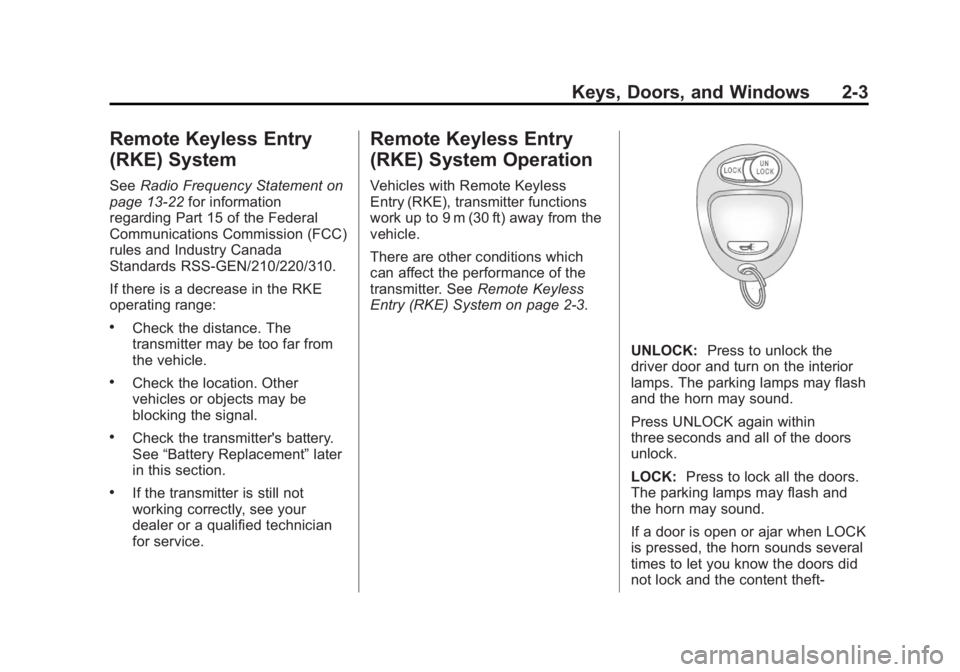 GMC CANYON 2012 Owners Guide Black plate (3,1)GMC Canyon Owner Manual - 2012
Keys, Doors, and Windows 2-3
Remote Keyless Entry
(RKE) System
SeeRadio Frequency Statement on
page 13‑22 for information
regarding Part 15 of the Fed GMC CANYON 2012 Owners Guide Black plate (3,1)GMC Canyon Owner Manual - 2012
Keys, Doors, and Windows 2-3
Remote Keyless Entry
(RKE) System
SeeRadio Frequency Statement on
page 13‑22 for information
regarding Part 15 of the Fed